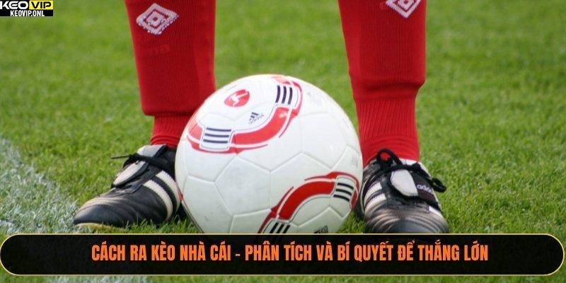 Cách Ra Kèo Nhà Cái