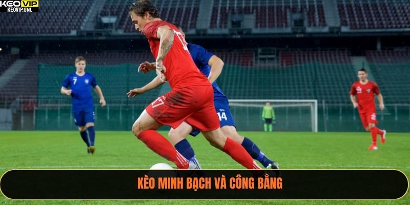 Kèo minh bạch và công bằng
