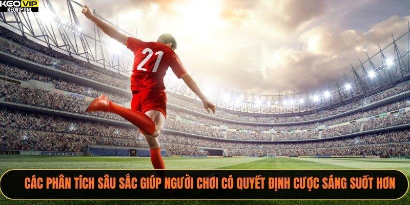 Các phân tích sâu sắc giúp người chơi có quyết định cược sáng suốt hơn
