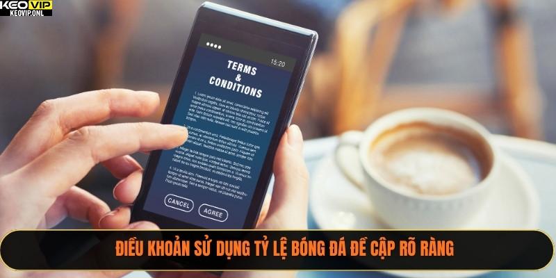 Điều khoản sử dụng Tỷ Lệ Bóng Đá đề cập rõ ràng