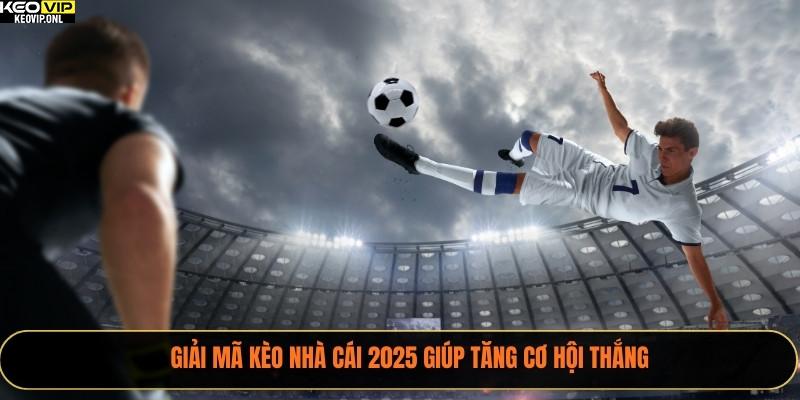 Giải Mã Kèo Nhà Cái 2025 Giúp Tăng Cơ Hội Thắng 1 Giải Mã Kèo Nhà Cái
