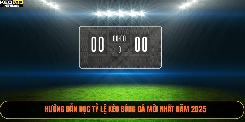 Hướng Dẫn Đọc Tỷ Lệ Kèo Bóng Đá Mới Nhất Năm 2025 1 Hướng dẫn đọc tỷ lệ kèo bóng đá