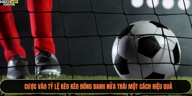 Cược vào tỷ lệ kèo kèo đồng banh nửa trái một cách hiệu quả
