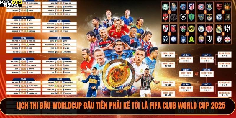 Lịch thi đấu worldcup đầu tiên phải kể tới là FIFA Club World Cup 2025