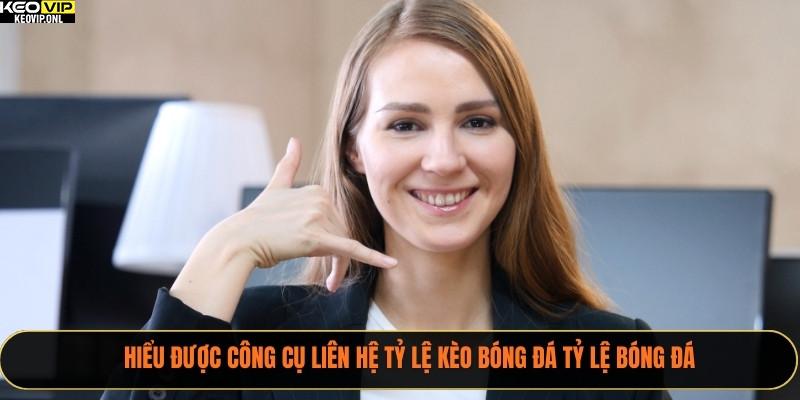 Hiểu được công cụ liên hệ tỷ lệ kèo bóng đá