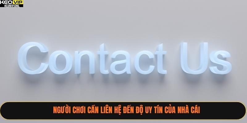 Người chơi cần liên hệ đến độ uy tín của nhà cái