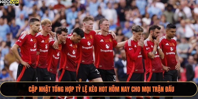 Cập Nhật Tổng Hợp Tỷ Lệ Kèo Hot Hôm Nay Cho Mọi Trận Đấu 1 Tổng hợp tỷ lệ kèo HOT