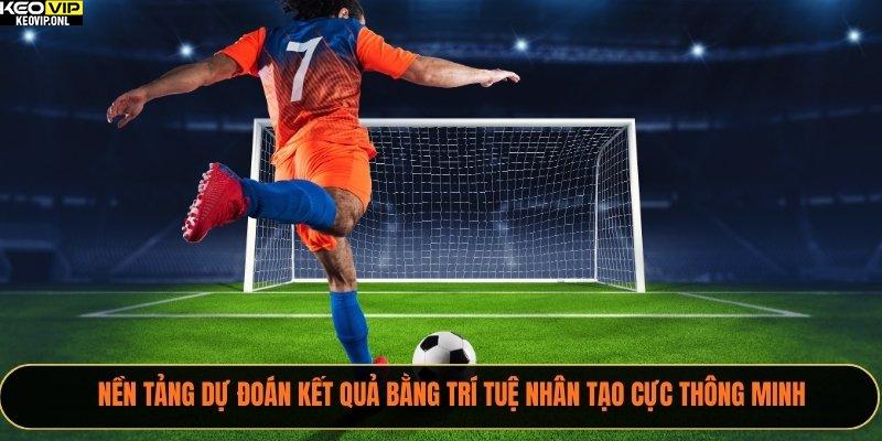 Nền tảng dự đoán kết quả bằng trí tuệ nhân tạo cực thông minh