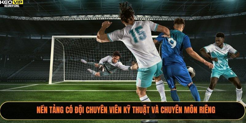 Nền tảng có đội chuyên viên kỹ thuật và chuyên môn riêng