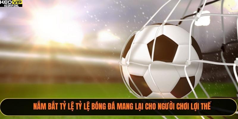Nắm bắt tỷ lệ Tỷ Lệ Bóng Đá mang lại cho người chơi lợi thế
