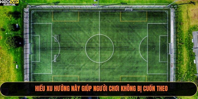 Hiểu xu hướng này giúp người chơi không bị cuốn theo