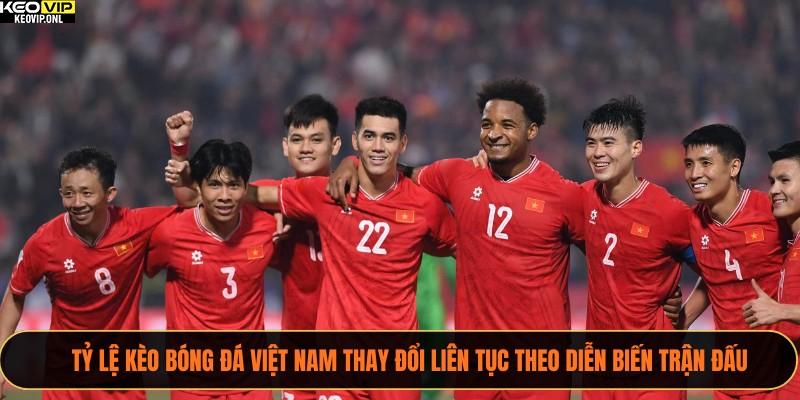 Tỷ lệ kèo bóng đá Việt Nam thay đổi liên tục theo diễn biến trận đấu