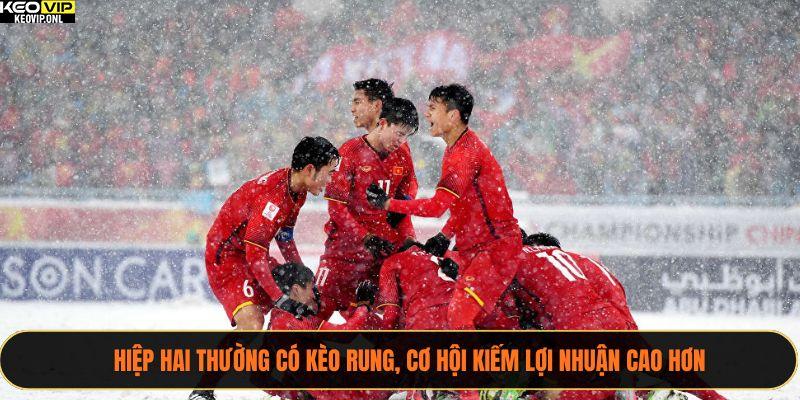 Hiệp hai thường có kèo rung, cơ hội kiếm lợi nhuận cao hơn