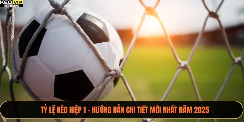 Tỷ Lệ Kèo Hiệp 1 – Hướng Dẫn Chi Tiết Mới Nhất Năm 2025 1 Tỷ lệ kèo hiệp 1