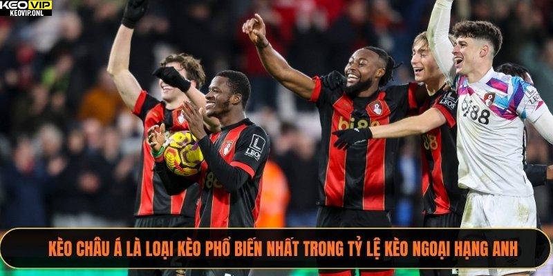 Kèo châu Á là loại kèo phổ biến nhất trong tỷ lệ kèo Ngoại hạng Anh