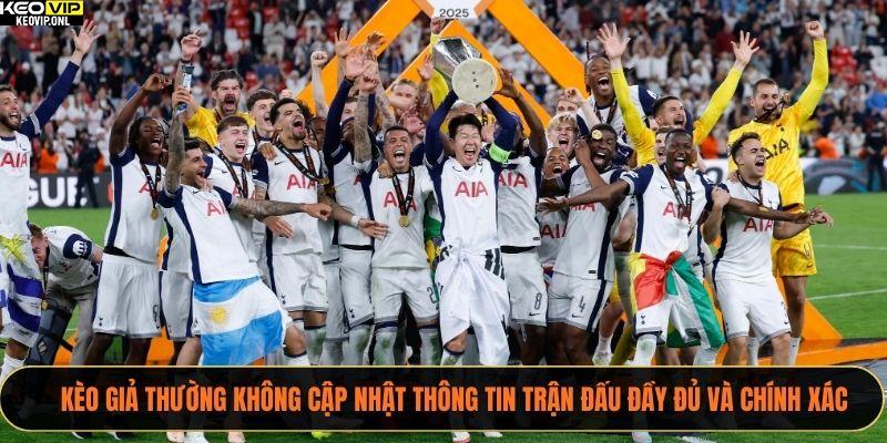 Kèo giả thường không cập nhật thông tin trận đấu đầy đủ và chính xác