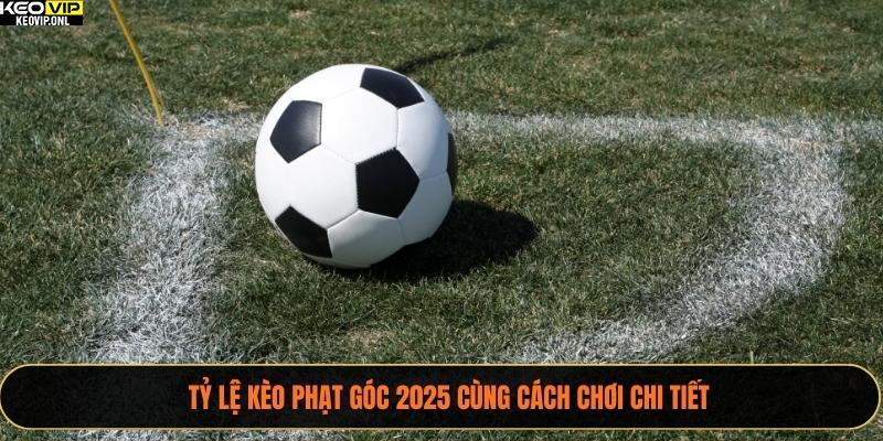 Tỷ Lệ Kèo Phạt Góc 2025 Cùng Cách Chơi Chi Tiết 1 Tỷ Lệ Kèo Phạt Góc