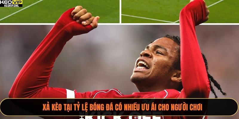 Xả kèo tại Tỷ Lệ Bóng Đá có nhiều ưu ái cho người chơi