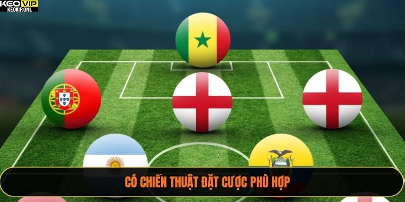 Có chiến thuật đặt cược phù hợp